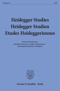 cover of the book Heidegger Studies / Heidegger Studien / Etudes Heideggeriennes: Vol. 24 (2008). Modern Homelessness, the Political and Art in Light of Machination - Revisting the Question of Nihilism