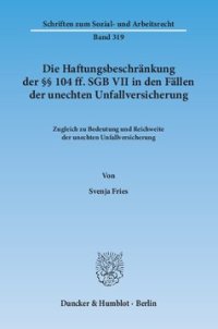 cover of the book Die Haftungsbeschränkung der §§ 104 ff. SGB VII in den Fällen der unechten Unfallversicherung: Zugleich zu Bedeutung und Reichweite der unechten Unfallversicherung