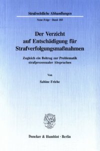 cover of the book Der Verzicht auf Entschädigung für Strafverfolgungsmaßnahmen: Zugleich ein Beitrag zur Problematik strafprozessualer Absprachen