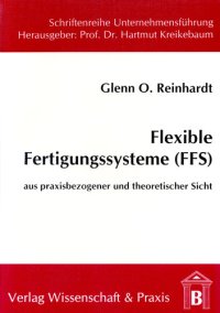 cover of the book Flexible Fertigungssysteme (FFS): Aus praxisbezogener und theoretischer Sicht