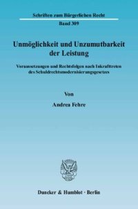 cover of the book Unmöglichkeit und Unzumutbarkeit der Leistung: Voraussetzungen und Rechtsfolgen nach Inkrafttreten des Schuldrechtsmodernisierungsgesetzes