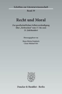 cover of the book Recht und Moral: Zur gesellschaftlichen Selbstverständigung über »Verbrechen« vom 17. bis zum 21. Jahrhundert