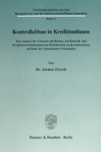 cover of the book Kontrollabbau in Kreditinstituten: Eine Analyse der Chancen und Risiken von Kontroll- und Kompetenzveränderungen im Marktbereich von Kreditinstituten auf Basis der Gemeinkosten-Wertanalyse