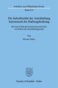 cover of the book Die Subsidiarität der Amtshaftung – Instrument der Haftungslenkung: Mit einer Kritik des Kommissionsentwurfes zur Reform des Staatshaftungsrechts