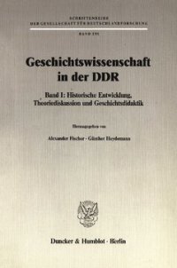 cover of the book Geschichtswissenschaft in der DDR: Band I: Historische Entwicklung. Theoriediskussion und Geschichtsdidaktik