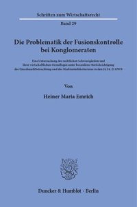 cover of the book Die Problematik der Fusionskontrolle bei Konglomeraten: Eine Untersuchung der rechtlichen Schwierigkeiten und ihrer wirtschaftlichen Grundlagen unter besonderer Berücksichtigung der Einzelmarktbetrachtung und des Marktanteilskriteriums in den §§ 24, 22 GW