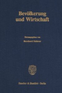 cover of the book Bevölkerung und Wirtschaft: Jahrestagung des Vereins für Socialpolitik, Gesellschaft für Wirtschafts- und Sozialwissenschaften, in Wien vom 27. - 29. September 1989