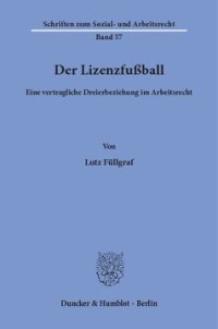 cover of the book Der Lizenzfußball: Eine vertragliche Dreierbeziehung im Arbeitsrecht