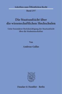 cover of the book Die Staatsaufsicht über die wissenschaftlichen Hochschulen: unter besonderer Berücksichtigung der Staatsaufsicht über die Studentenschaften