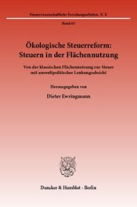 cover of the book Ökologische Steuerreform: Steuern in der Flächennutzung: Von der klassischen Flächennutzung zur Steuer mit umweltpolitischer Lenkungsabsicht