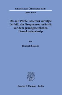 cover of the book Das mit Parité-Gesetzen verfolgte Leitbild der Gruppensouveränität vor dem grundgesetzlichen Demokratieprinzip