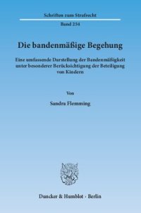 cover of the book Die bandenmäßige Begehung: Eine umfassende Darstellung der Bandenmäßigkeit unter besonderer Berücksichtigung der Beteiligung von Kindern