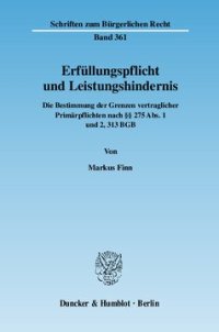 cover of the book Erfüllungspflicht und Leistungshindernis: Die Bestimmung der Grenzen vertraglicher Primärpflichten nach §§ 275 Abs. 1 und 2, 313 BGB