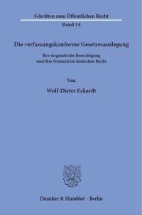 cover of the book Die verfassungskonforme Gesetzesauslegung: Ihre dogmatische Berechtigung und ihre Grenzen im deutschen Recht