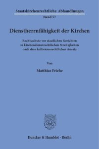 cover of the book Dienstherrnfähigkeit der Kirchen: Rechtsschutz vor staatlichen Gerichten in kirchendienstrechtlichen Streitigkeiten nach dem kollisionsrechtlichen Ansatz