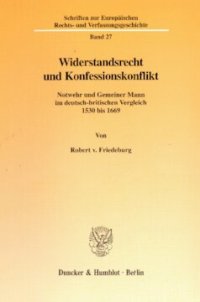 cover of the book Widerstandsrecht und Konfessionskonflikt: Notwehr und Gemeiner Mann im deutsch-britischen Vergleich 1530-1669