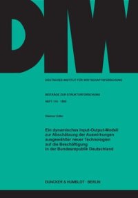 cover of the book Ein dynamisches Input-Output-Modell zur Abschätzung der Auswirkungen ausgewählter neuer Technologien auf die Beschäftigung in der Bundesrepublik Deutschland