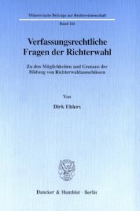 cover of the book Verfassungsrechtliche Fragen der Richterwahl: Zu den Möglichkeiten und Grenzen der Bildung von Richterwahlausschüssen