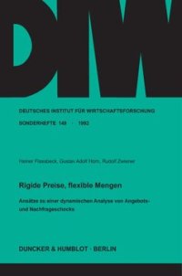 cover of the book Rigide Preise, flexible Mengen: Ansätze zu einer dynamischen Analyse von Angebots- und Nachfrageschocks