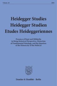 cover of the book Heidegger Studies / Heidegger Studien / Etudes Heideggeriennes: Vol. 20 (2004). Presence of Kant and Hölderlin in Being-historical Perspective, Distortion of Fundamental Ontology, and the Question of the Historicity of the Political