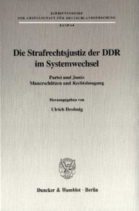 cover of the book Die Strafrechtsjustiz der DDR im Systemwechsel: Partei und Justiz, Mauerschützen und Rechtsbeugung