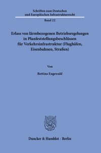 cover of the book Erlass von lärmbezogenen Betriebsregelungen in Planfeststellungsbeschlüssen für Verkehrsinfrastruktur (Flughäfen, Eisenbahnen, Straßen)