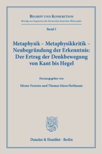 cover of the book Metaphysik – Metaphysikkritik – Neubegründung der Erkenntnis: Der Ertrag der Denkbewegung von Kant bis Hegel