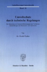 cover of the book Umweltschutz durch technische Regelungen: Zur Bedeutung der Grenzwertfestsetzungen und Verfahrensbeschreibungen des Immissions- und Atomrechts