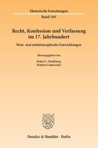 cover of the book Recht, Konfession und Verfassung im 17. Jahrhundert: West- und mitteleuropäische Entwicklungen