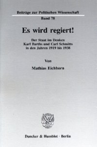 cover of the book Es wird regiert!: Der Staat im Denken Karl Barths und Carl Schmitts in den Jahren 1919 bis 1938