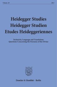 cover of the book Heidegger Studies / Heidegger Studien / Etudes Heideggeriennes: Vol. 29 (2013). Technicity, Language and Translation: Questions Concerning the Parousia of the Divine