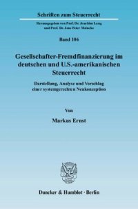 cover of the book Gesellschafter-Fremdfinanzierung im deutschen und U.S.-amerikanischen Steuerrecht: Darstellung, Analyse und Vorschlag einer systemgerechten Neukonzeption