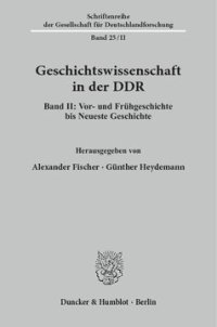 cover of the book Geschichtswissenschaft in der DDR: Band II: Vor- und Frühgeschichte bis Neueste Geschichte