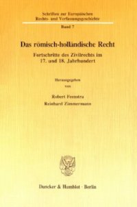 cover of the book Das römisch-holländische Recht: Fortschritte des Zivilrechts im 17. und 18. Jahrhundert