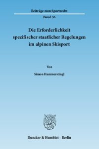 cover of the book Die Erforderlichkeit spezifischer staatlicher Regelungen im alpinen Skisport