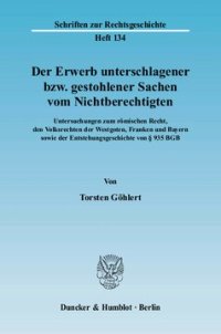 cover of the book Der Erwerb unterschlagener bzw. gestohlener Sachen vom Nichtberechtigten: Untersuchungen zum römischen Recht, den Volksrechten der Westgoten, Franken und Bayern sowie der Entstehungsgeschichte von § 935 BGB