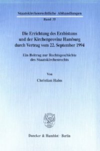 cover of the book Die Errichtung des Erzbistums und der Kirchenprovinz Hamburg durch Vertrag vom 22. September 1994: Ein Beitrag zur Rechtsgeschichte des Staatskirchenrechts