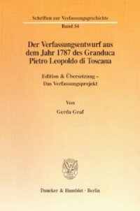 cover of the book Der Verfassungsentwurf aus dem Jahr 1787 des Granduca Pietro Leopoldo di Toscana: Edition & Übersetzung - Das Verfassungsprojekt