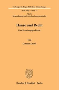 cover of the book Hanse und Recht: Eine Forschungsgeschichte. (Abt. B: Abhandlungen zur Deutschen Rechtsgeschichte)