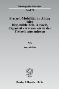 cover of the book Freizeit-Mobilität im Alltag oder Disponible Zeit, Auszeit, Eigenzeit - warum wir in der Freizeit raus müssen