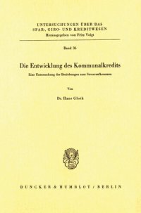 cover of the book Die Entwicklung des Kommunalkredits: Untersuchungen der Beziehungen zum Steueraufkommen