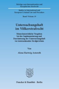 cover of the book Untersuchungshaft im Völkerstrafrecht: Menschenrechtliche Vorgaben bei der Implementierung und Durchsetzung der Untersuchungshaft vor internationalen Strafgerichten