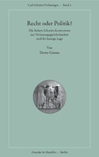 cover of the book Recht oder Politik?: Die Kelsen-Schmitt-Kontroverse zur Verfassungsgerichtsbarkeit und die heutige Lage