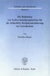 cover of the book Die Bedeutung von Sachverständigengutachten für die richterliche Rechtskonkretisierung im Umweltschutz