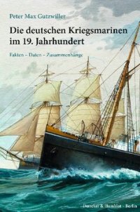 cover of the book Die deutschen Kriegsmarinen im 19. Jahrhundert: Fakten – Daten – Zusammenhänge