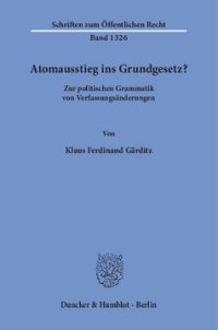 cover of the book Atomausstieg ins Grundgesetz?: Zur politischen Grammatik von Verfassungsänderungen