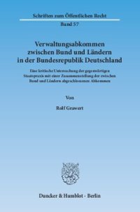 cover of the book Verwaltungsabkommen zwischen Bund und Ländern in der Bundesrepublik Deutschland: Eine kritische Untersuchung der gegenwärtigen Staatspraxis mit einer Zusammenstellung der zwischen Bund und Ländern abgeschlossenen Abkommen