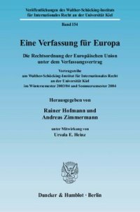 cover of the book Eine Verfassung für Europa: Die Rechtsordnung der Europäischen Union unter dem Verfassungsvertrag. Vortragsreihe am Walther-Schücking-Institut für Internationales Recht an der Universität Kiel im Wintersemester 2003/04 und Sommersemester 2004