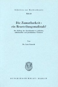 cover of the book Die Zumutbarkeit - ein Beurteilungsmaßstab?: Die Stellung der Zumutbarkeit in gütlichen, schlichtenden und gerichtlichen Verfahren