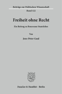 cover of the book Freiheit ohne Recht: Ein Beitrag zu Rousseaus Staatslehre